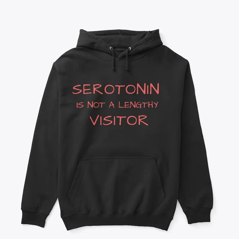 Serotonin Is Not A Lengthy Visitor