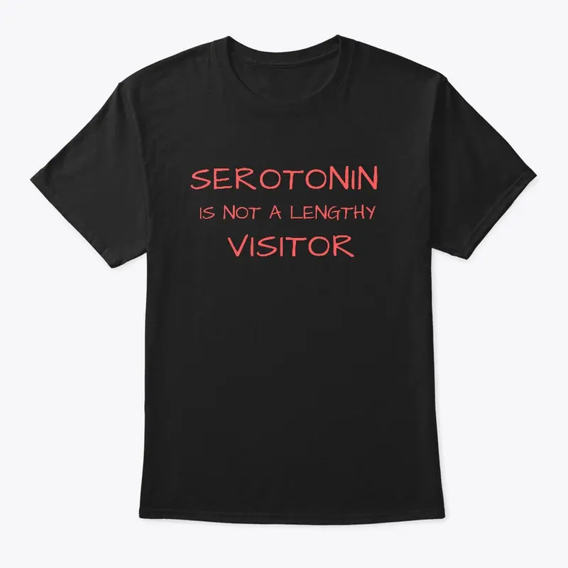 Serotonin Is Not A Lengthy Visitor