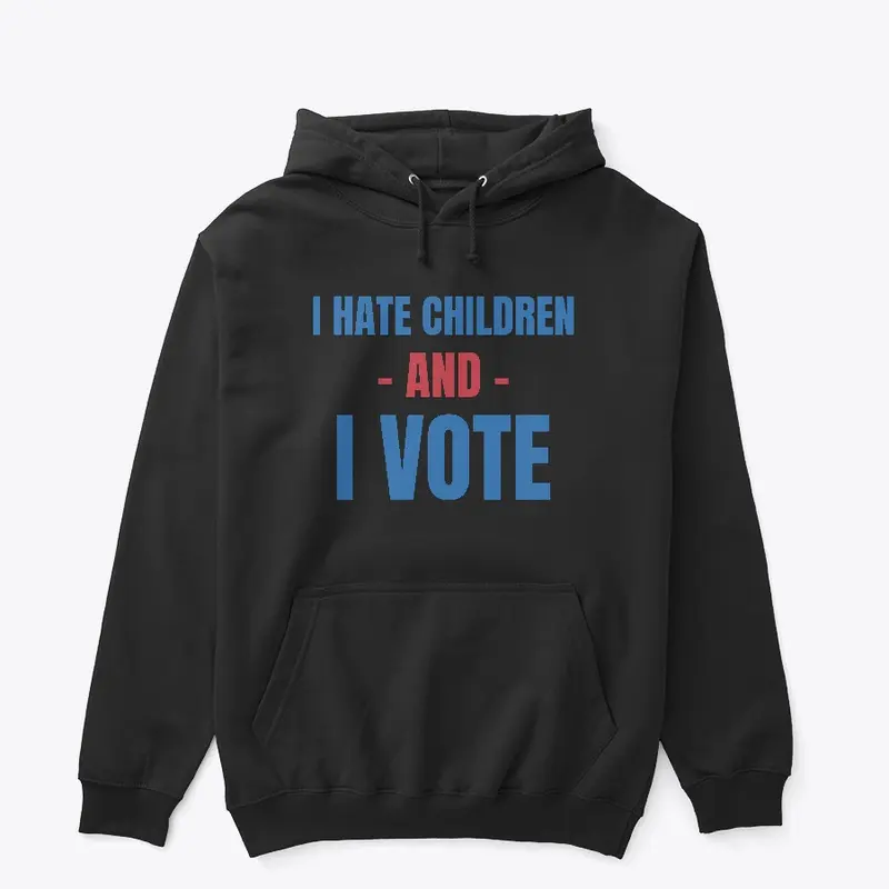 I Hate Children and I Vote